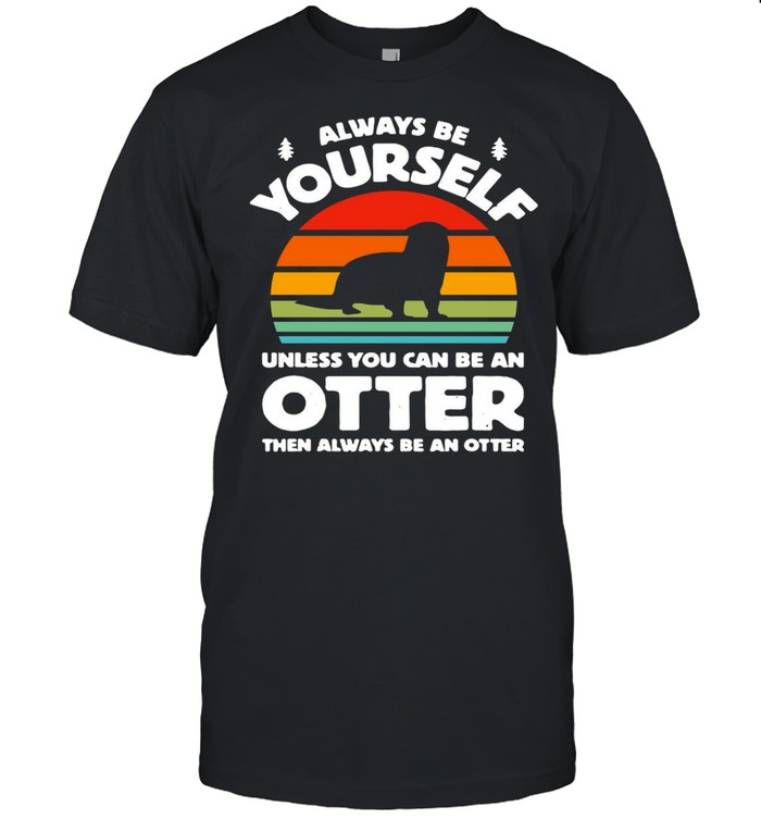 Always Be Yourself Unless You Can Be An Otter Retro Vintage T-shirt Classic Men's T-shirt