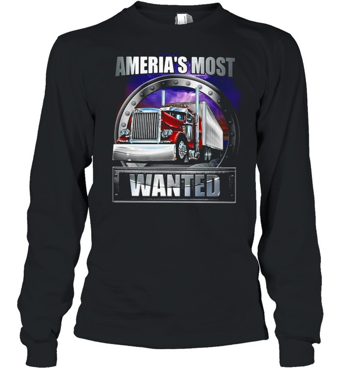 America’s Most Wanted Trucker T-shirt Long Sleeved T-shirt