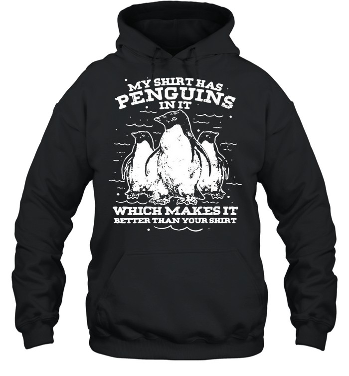 Animal Gifts Penguin My Has Penguins In It Which Makes It Better Than Your T-shirt Unisex Hoodie