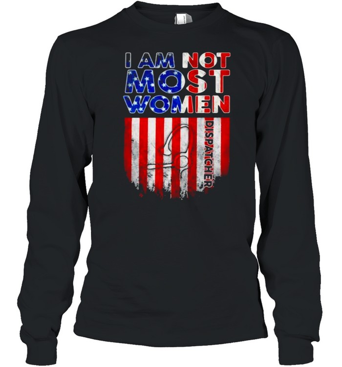 Dispatcher not like Most Women American Flag Long Sleeved T-shirt