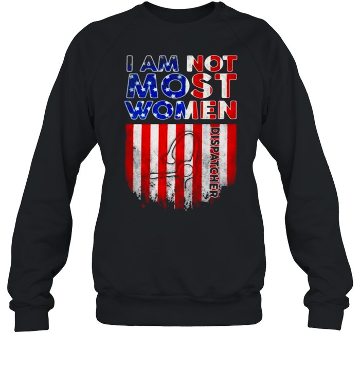 Dispatcher not like Most Women American Flag Unisex Sweatshirt