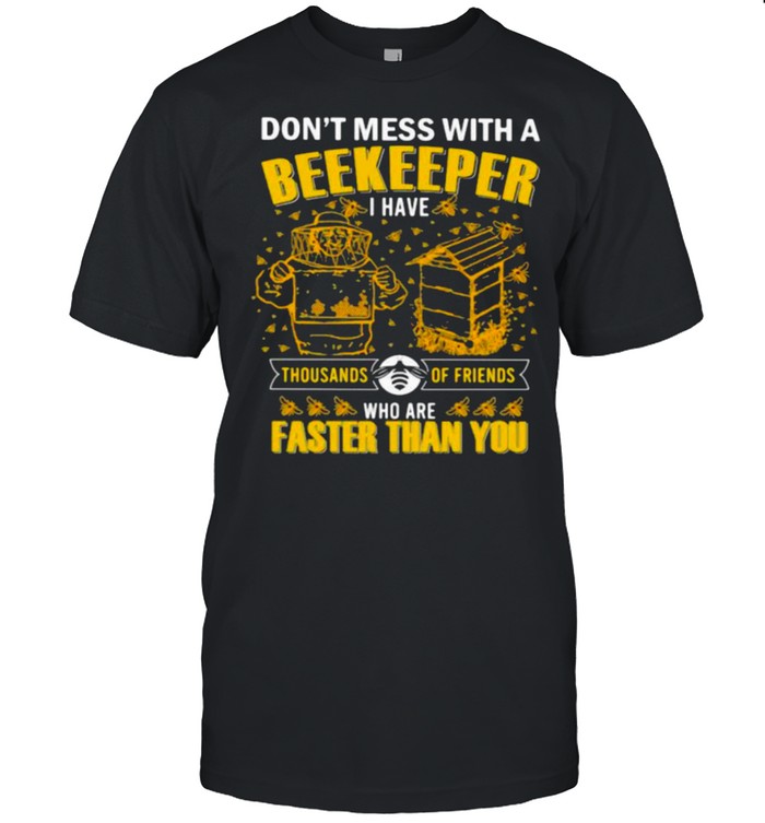 Don’t Mess With A Beekeeper I have Thousands Of Friends Who Are Faster Than You Classic Men's T-shirt