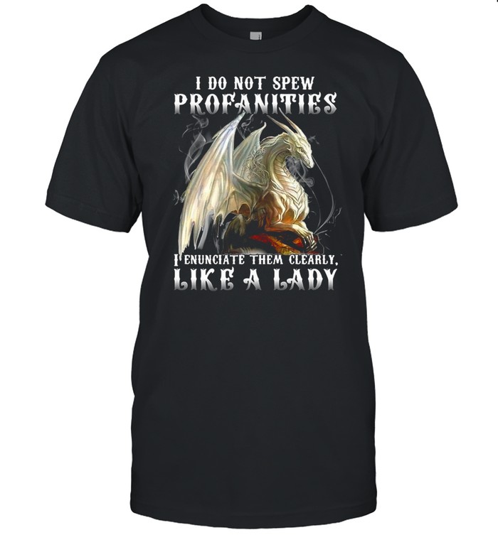 Dragon I Do Not Spew Profanities I Enunciate Them Clearly Like A Ladi T-shirt Classic Men's T-shirt