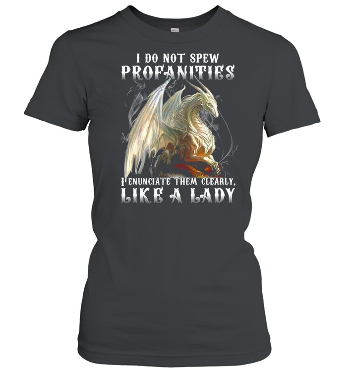 Dragon I Do Not Spew Profanities I Enunciate Them Clearly Like A Ladi T-shirt Classic Women's T-shirt