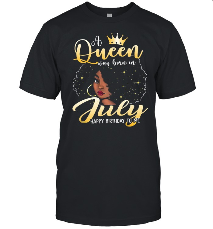Girl A Queen Was Born In July Happy Birthday To Me shirt Classic Men's T-shirt