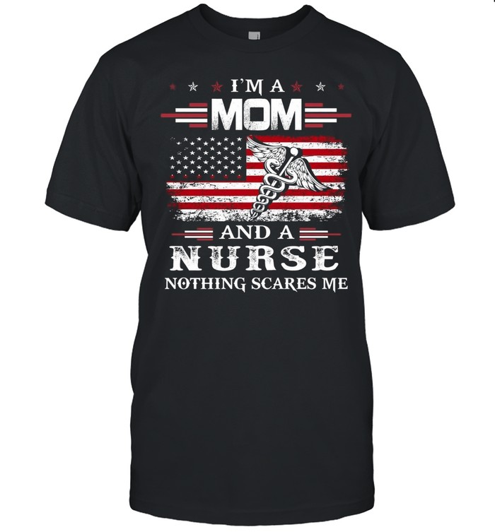 Im A Mom And A Nurse Nothing Scares Me shirt Classic Men's T-shirt