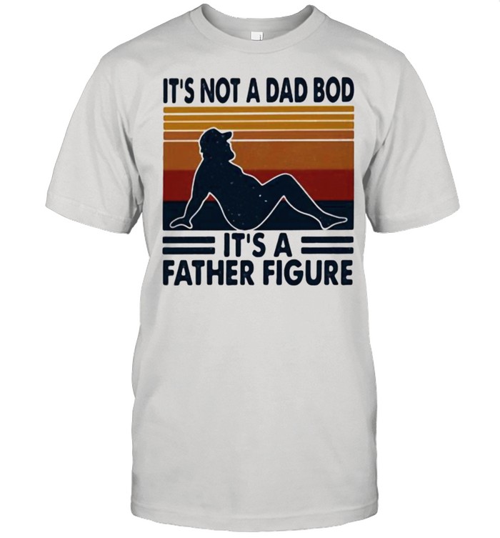 It’s Not A Dad Bod It’s A Father Figure Vintage Classic Men's T-shirt