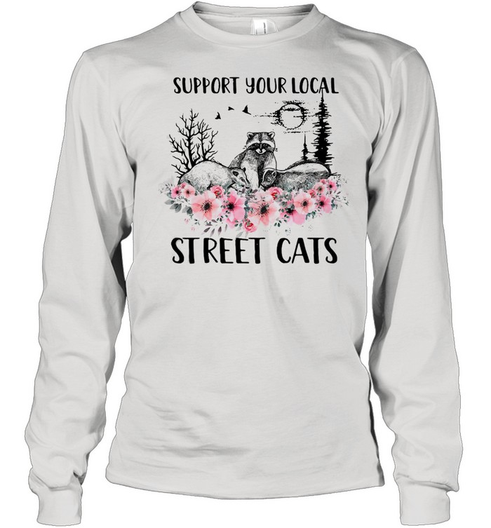 Support Your Local Street Cats And Raccoon T-shirt Long Sleeved T-shirt