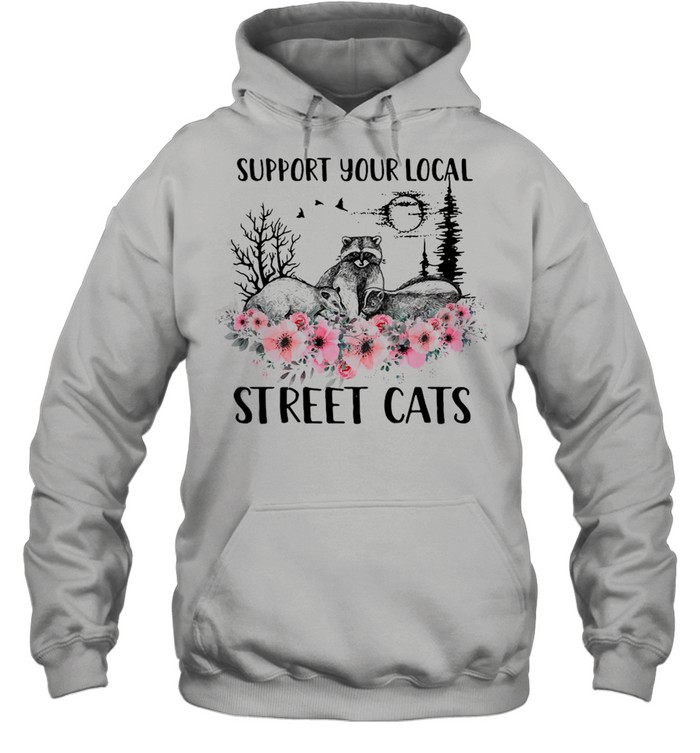 Support Your Local Street Cats And Raccoon T-shirt Unisex Hoodie