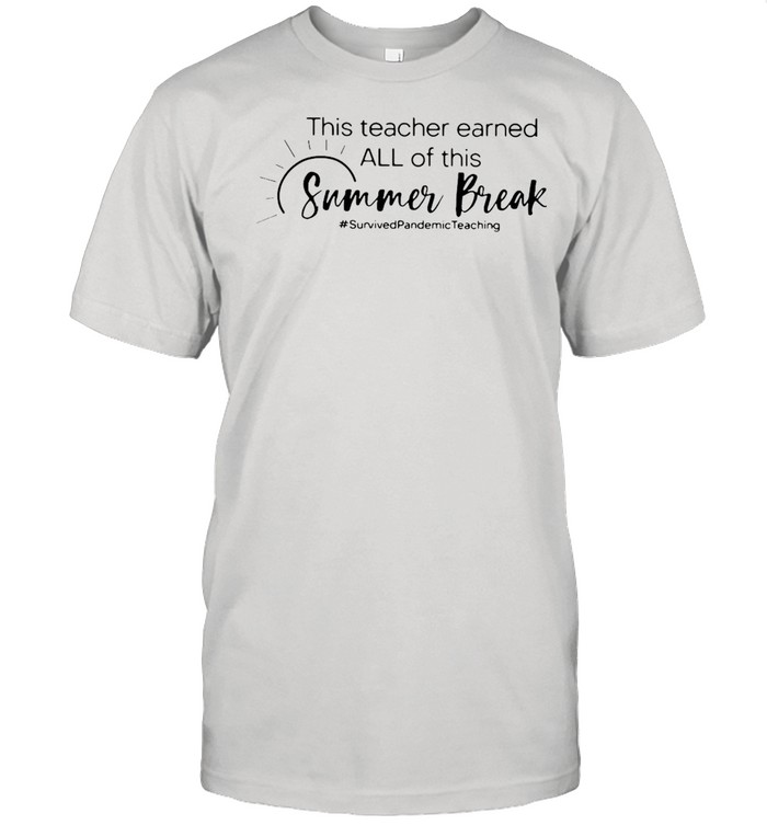 This Teacher Earned All Of This Summer Break Survived Pandemic Teaching Life T-shirt Classic Men's T-shirt