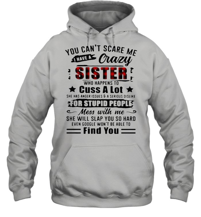 You Can’t Scare Me I Have A Crazy Sister For Stupid People Find You  Unisex Hoodie