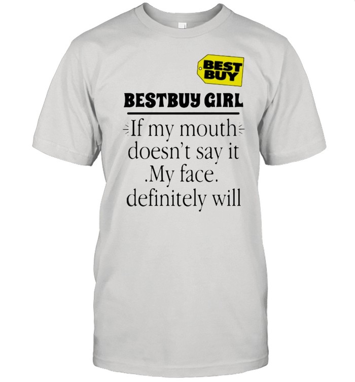 Bestbuy girl if my mouth doesnt say it my face definitely will shirt Classic Men's T-shirt