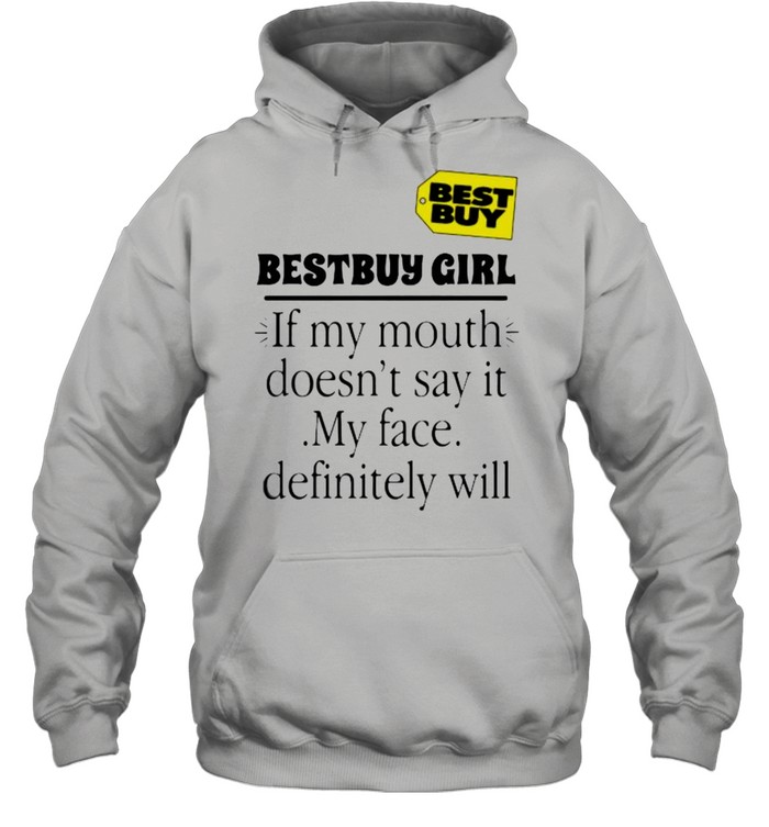 Bestbuy girl if my mouth doesnt say it my face definitely will shirt Unisex Hoodie