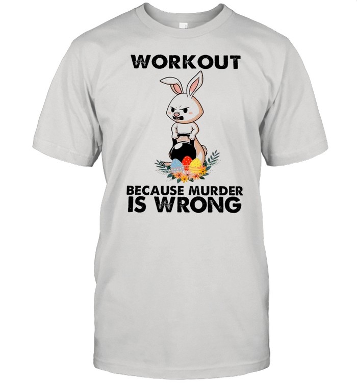 Bunny Workout Because Murder Is Wrong shirt