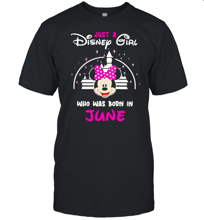 Just a Disney girl who was born in June Minnie Shirt