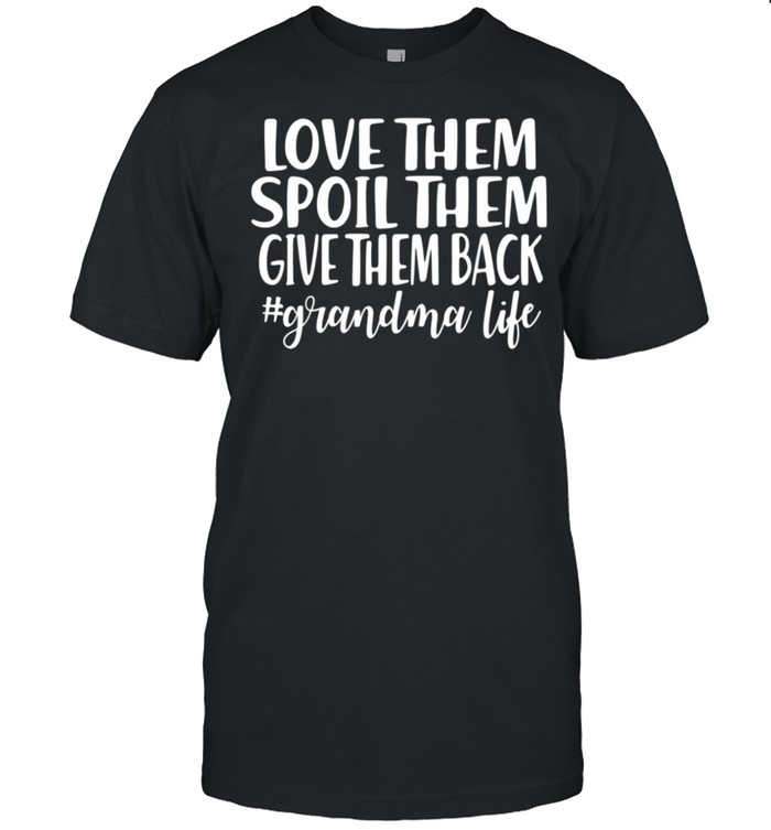 Love them spoil them give them back grandma life shirt Classic Men's T-shirt