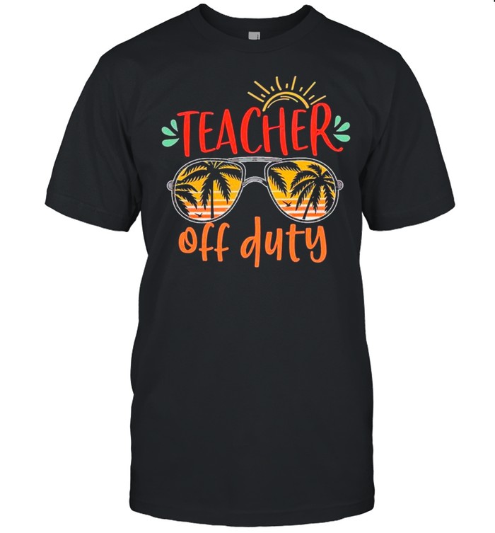 Teacher Off Duty – Happy Summer 2021 shirt