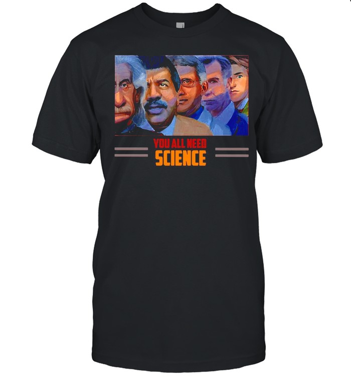Scientist You All Need Science T-shirt Classic Men's T-shirt