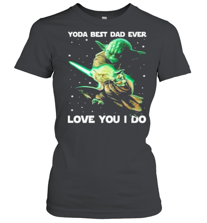 Yoda Best Dad Ever Love You I Do Witch  Classic Women's T-shirt