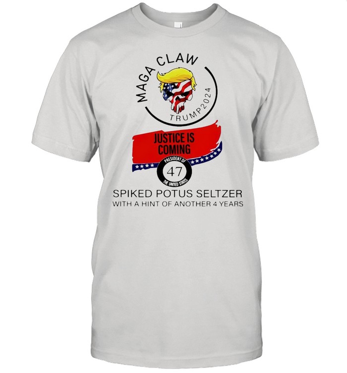 Maga Claw Trump 2024 Justice Is Coming Spiked Potus Seltzer With Hint Of Another 4 Year  Classic Men's T-shirt