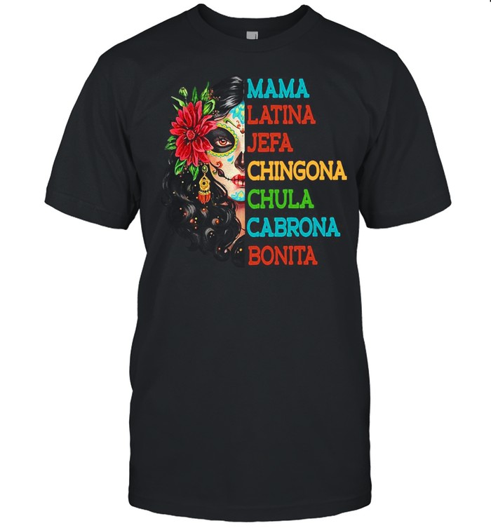 Mama Latina Jefa Chingona Chula Cabrona Bonita Shirt