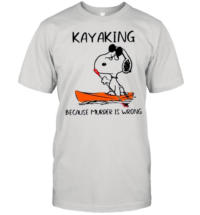 Snoopy kayaking because murder is wrong shirt