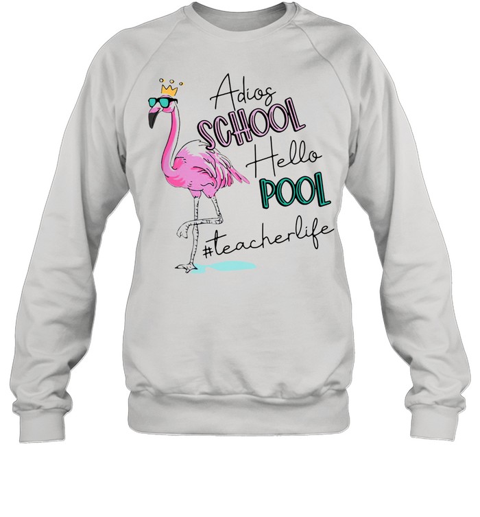 Flamingo Adios School Hello Pool Teacher Life  Unisex Sweatshirt