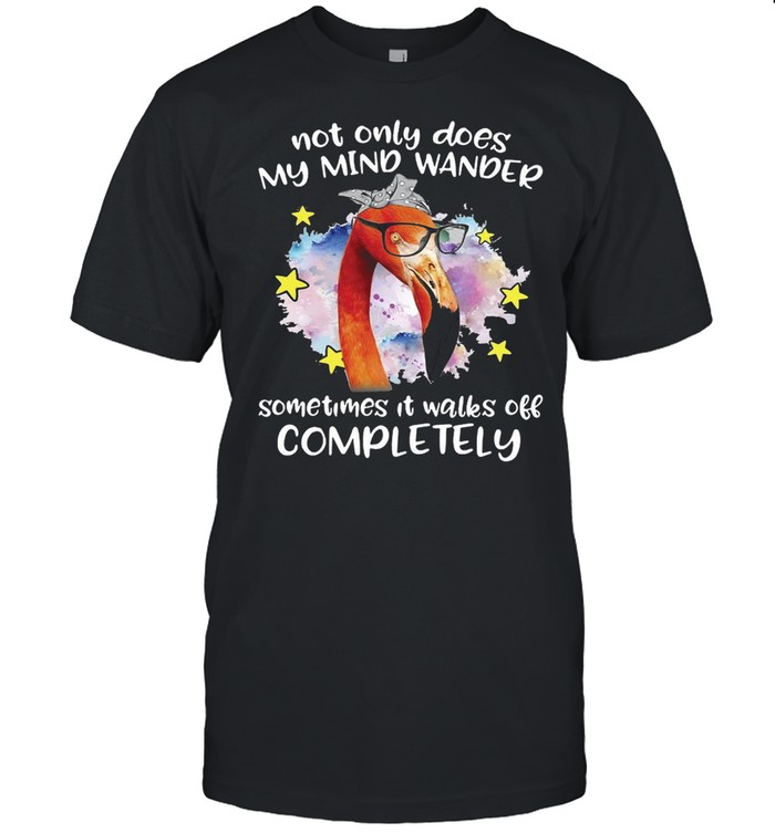 Flamingo Not Only Does My Mind Wander Sometimes It Walks Off Completely T-shirt Classic Men's T-shirt