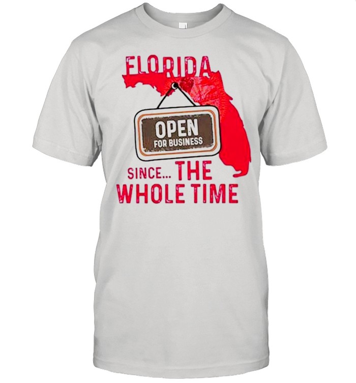 Florida open for business since the whole time shirt