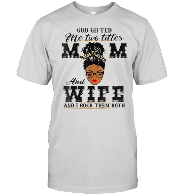 God Gifted Me Two Titles Mom And Wife And I Rock Them Both Black Women Leopard  Classic Men's T-shirt