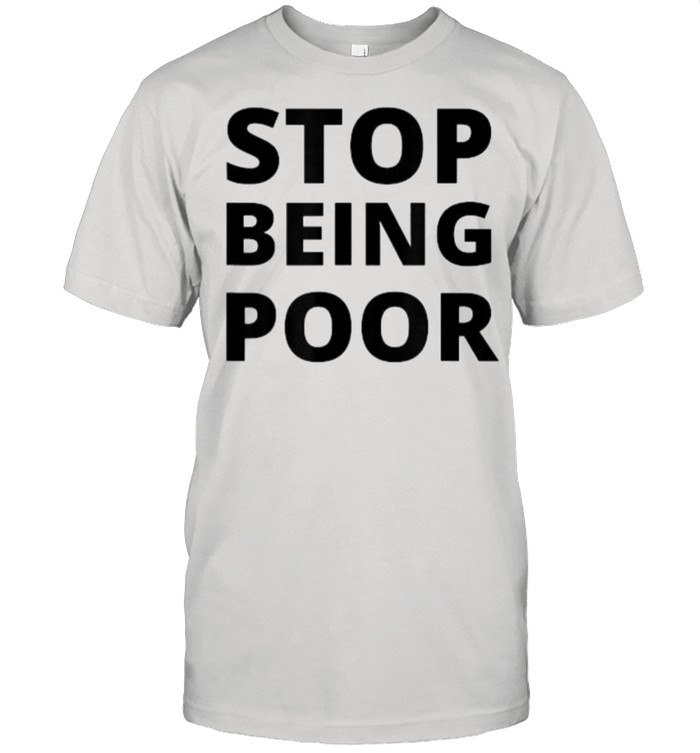 Stop Being Poor shirt Classic Men's T-shirt