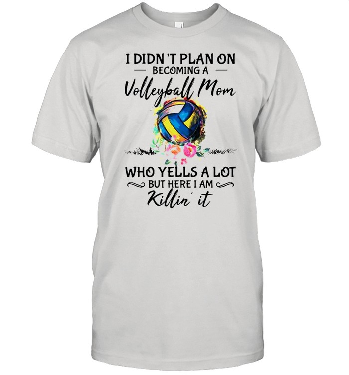 I didnt plan on becoming a volleyball Mom killin it shirt Classic Men's T-shirt