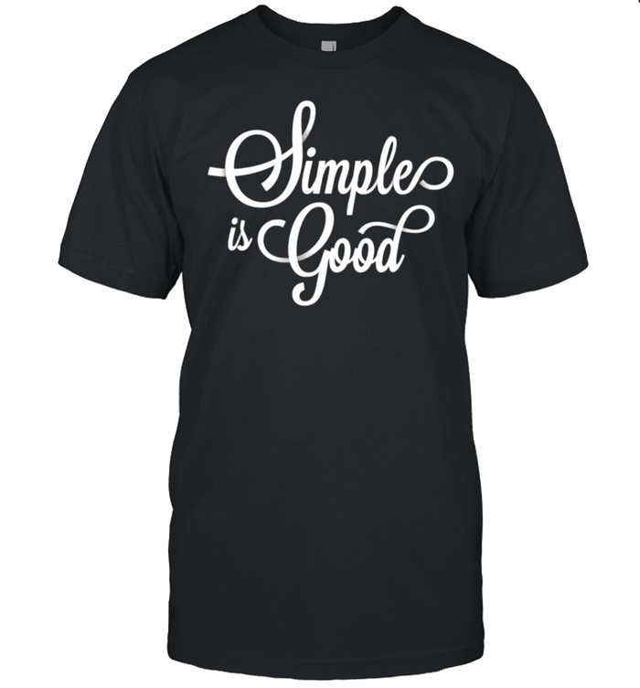 Simple is Good shirt Classic Men's T-shirt