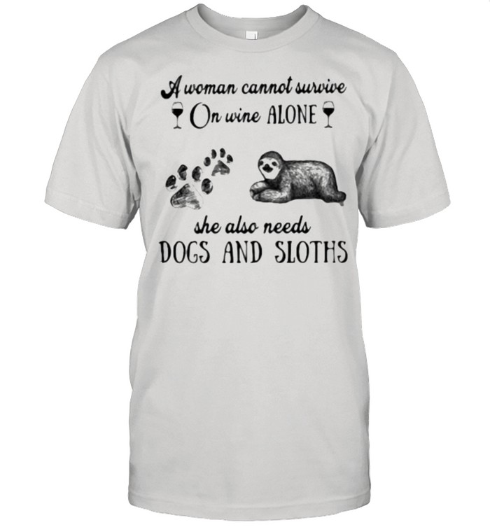 A Woman Cannot Survive On Wine Alone She Also Needs Dogs And Sloths  Classic Men's T-shirt