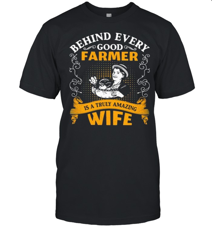 Behind every good farmer is a truly amazing wife Shirt
