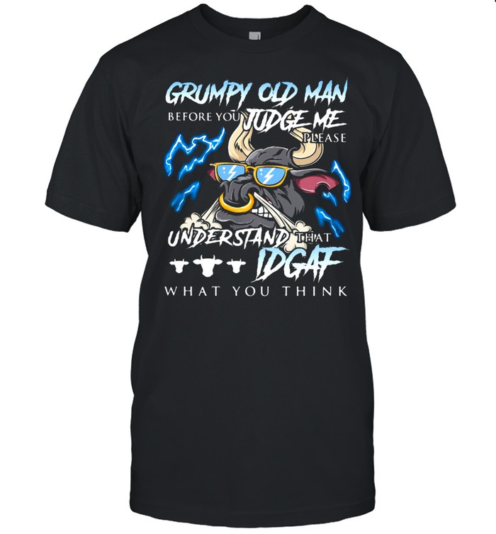 Grumpy Old Man Before You Judge Me Please Understand That IDGAF What You Think Buff  Classic Men's T-shirt