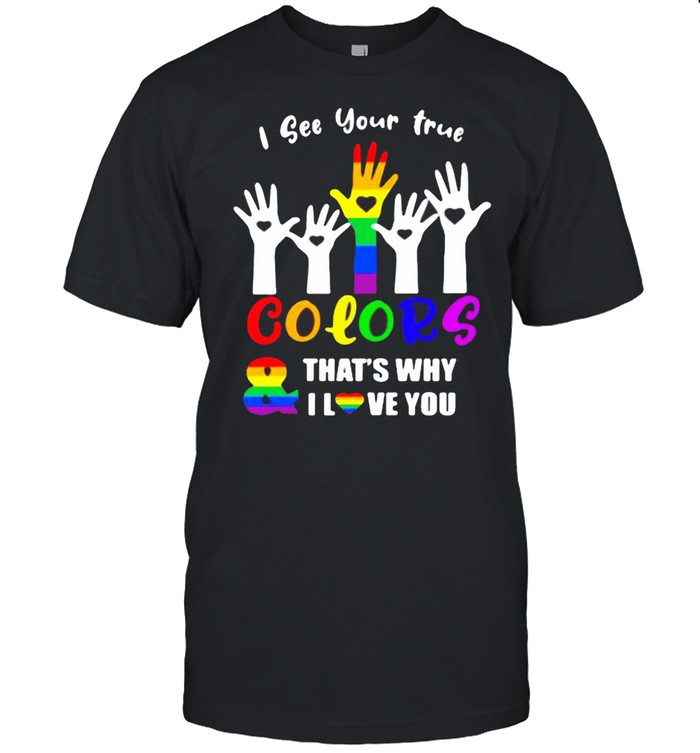 I See Your Time Color That’s Why I Love You LGBT Shirt