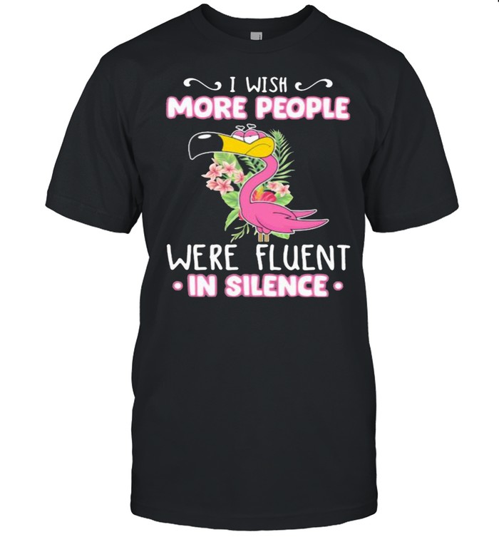 I Wish More People Were Fluent In Silence Flamingo Flower shirt
