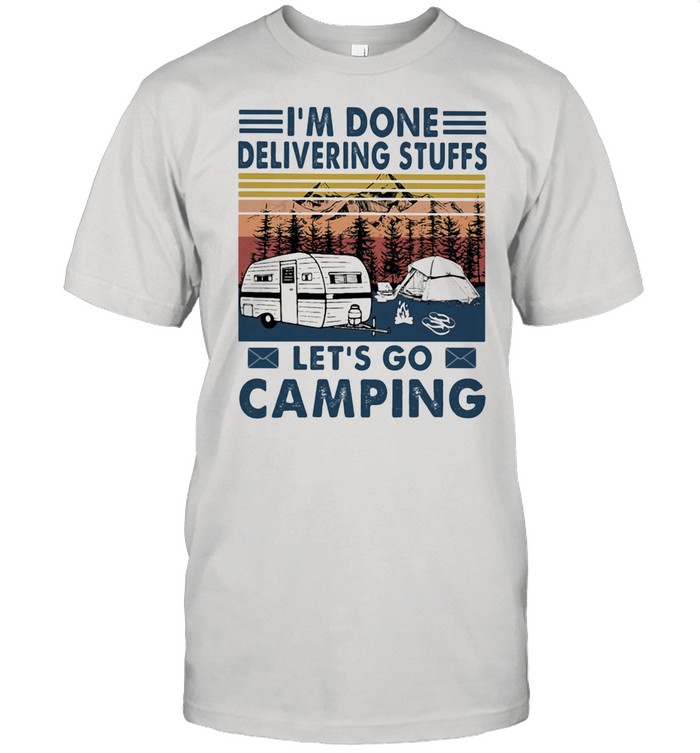 I'm done Delivering Stuffs Let's Go Camping Vintage  Classic Men's T-shirt