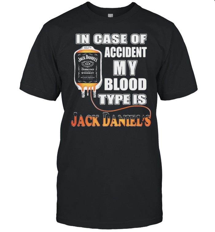 In case of accident my blood type is jack daniels shirt