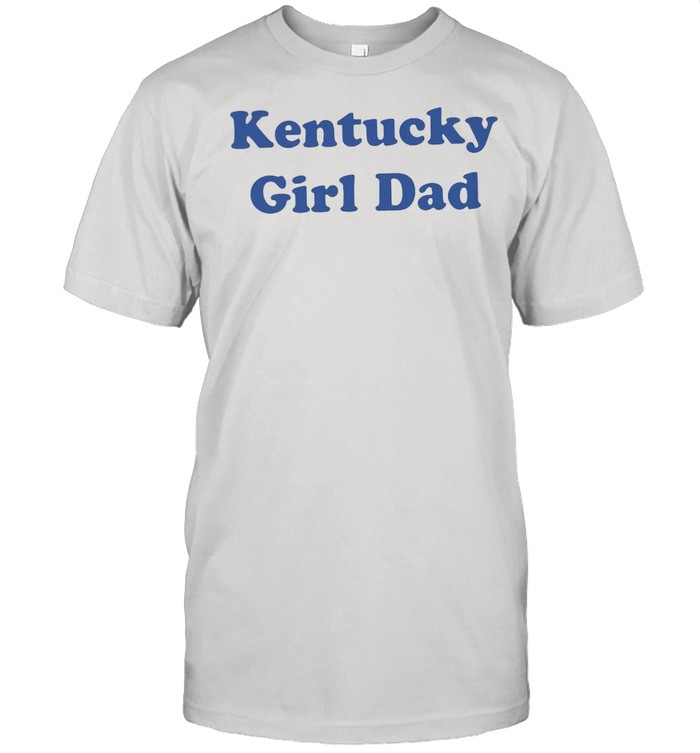 Kentucky girl dad shirt