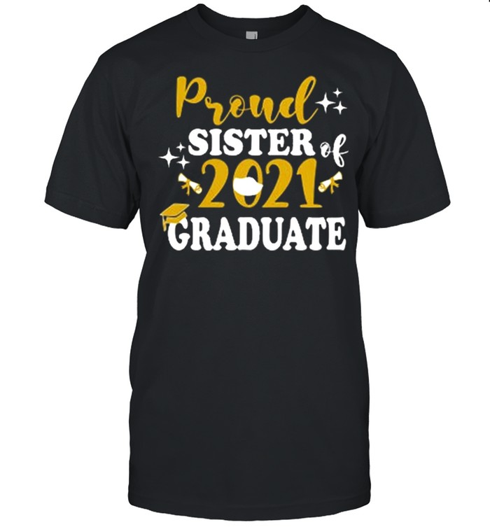 Proud Sister Of A 2021 Graduate shirt
