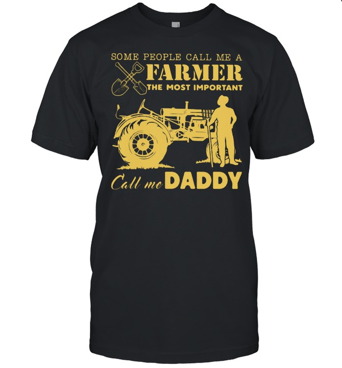 Some People Call Me A Farmer The Most Important Call Me Daddy Tractor  Classic Men's T-shirt