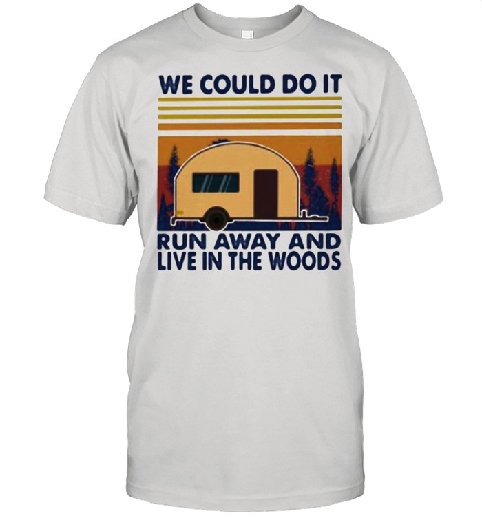 We Could Do It Run Away And Live In The Woods Camping Vintage  Classic Men's T-shirt