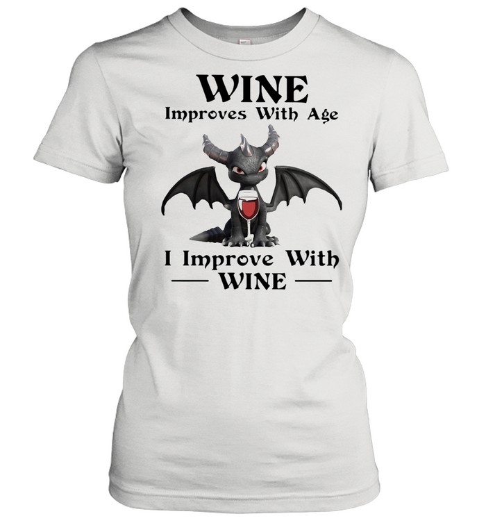 Wine Improves With Age I Improve With Wine Dragon  Classic Women's T-shirt