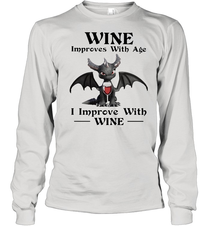 Wine Improves With Age I Improve With Wine Dragon  Long Sleeved T-shirt