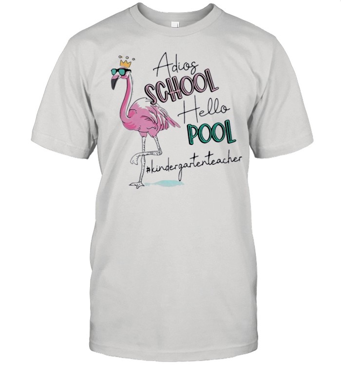 flamingo adios school hello pool  kindergarten teacher shirt