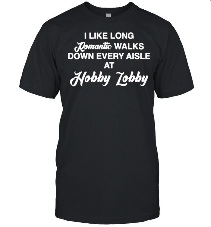 I like long romantic walks down every aisle at hobby lobby shirt Classic Men's T-shirt