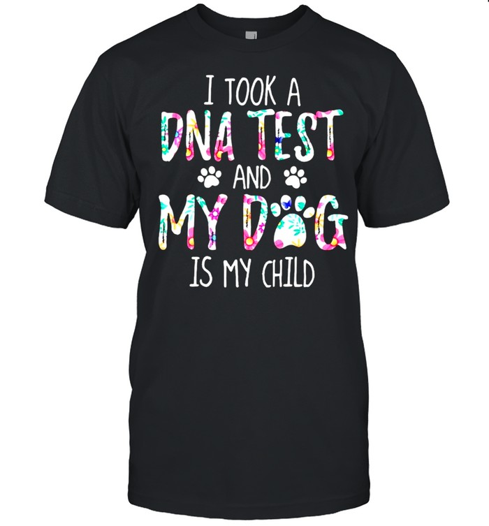 I Took A Dna Test And Dog Is My Kid Tshirt I Took A Dna Test And Dog Is My Kid Tshirt