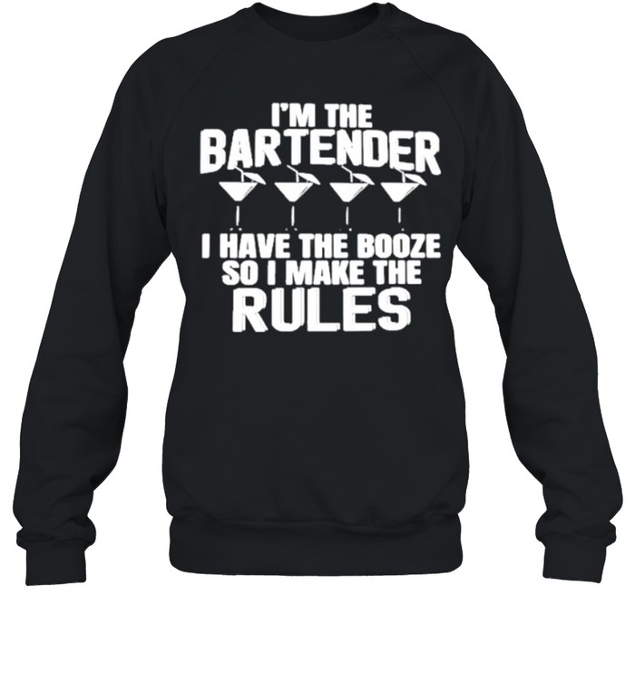 I’m The Bartender I Have The Booze So I Make The Rules shirt Unisex Sweatshirt